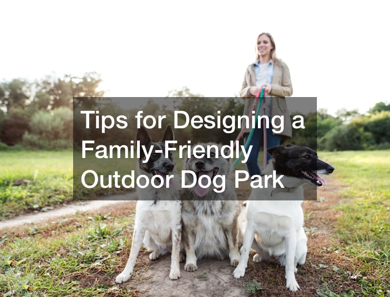 Tips for Designing a Family-Friendly Outdoor Dog Park